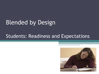 Blended by Design Students: Readiness and Expectations 