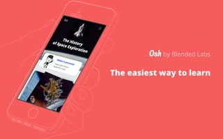 by Blended Labs
The easiest way to learn
Osh
 