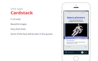 5-10 cards
Beautiful images
Very short texts
Some of the facts will be later in the quizzes
Unit type
Cardstack
 