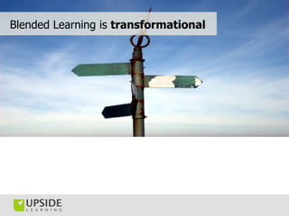 Blended Learning is transformational
 