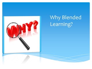 Why Blended
Learning?

 