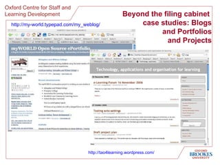 Beyond the filing cabinet  case studies: Blogs and Portfolios and Projects http://my-world.typepad.com/my_weblog/   http://tao4learning.wordpress.com/   