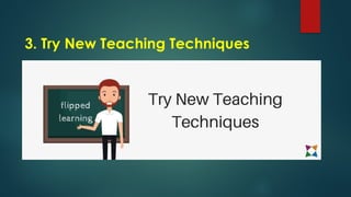 3. Try New Teaching Techniques
 