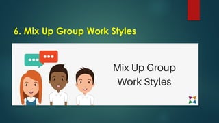 6. Mix Up Group Work Styles
 