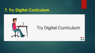 7. Try Digital Curriculum
 