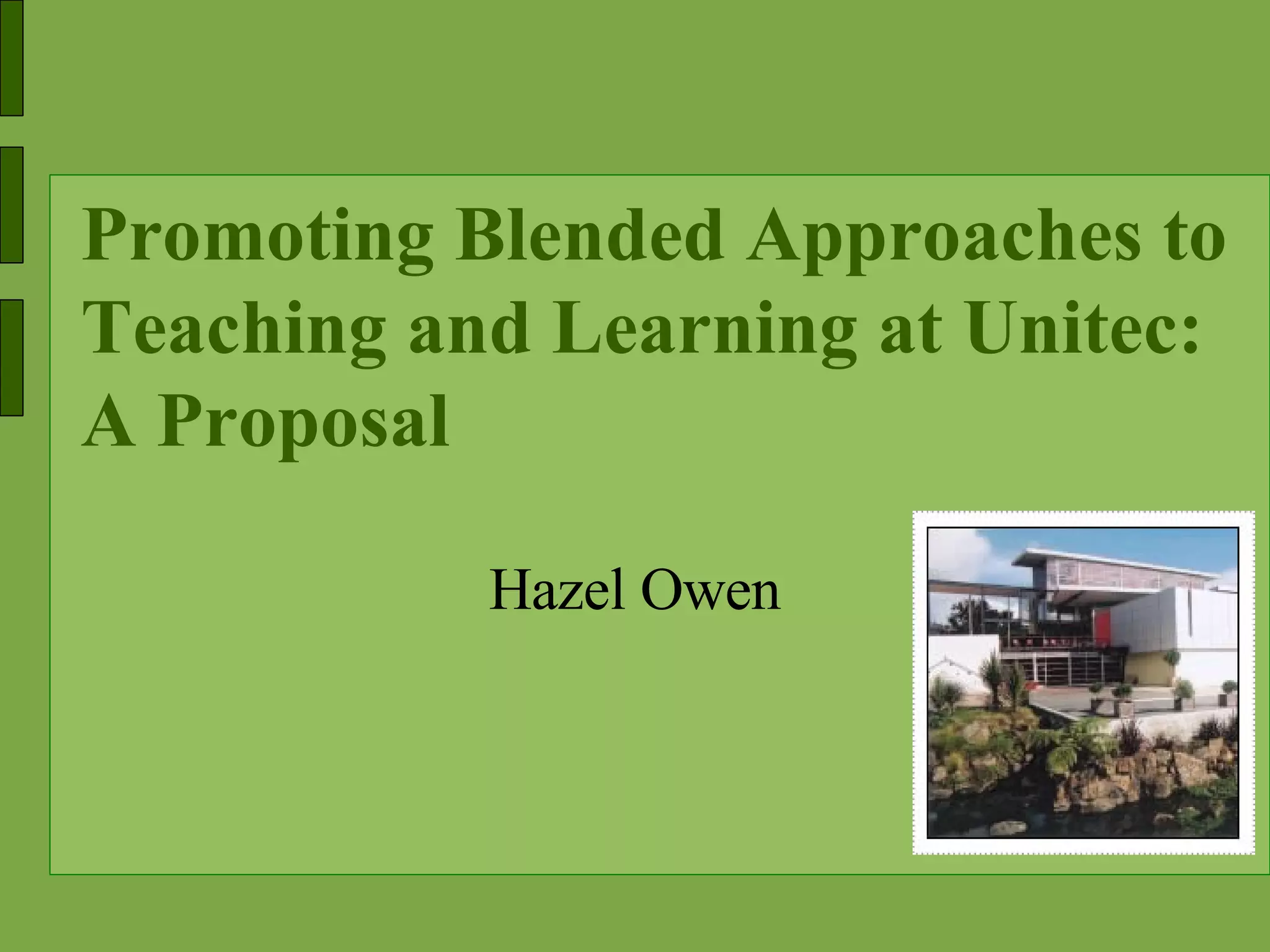 Promoting Blended Approaches to Teaching and Learning at Unitec: A Proposal Hazel Owen 