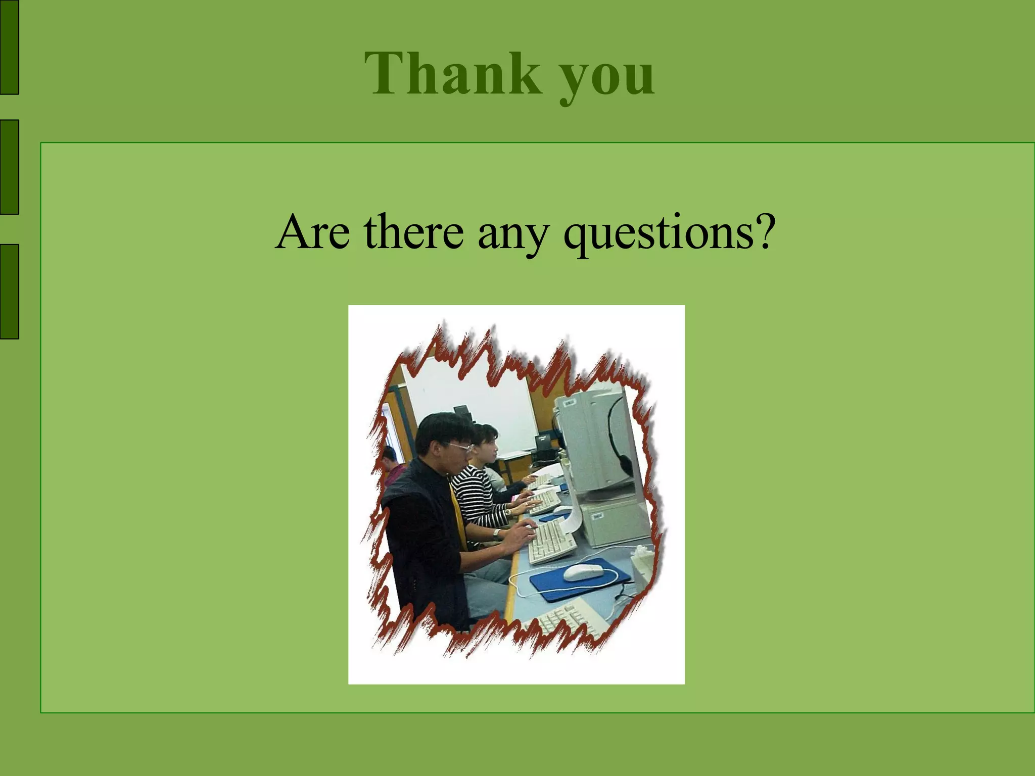 Thank you Are there any questions? 