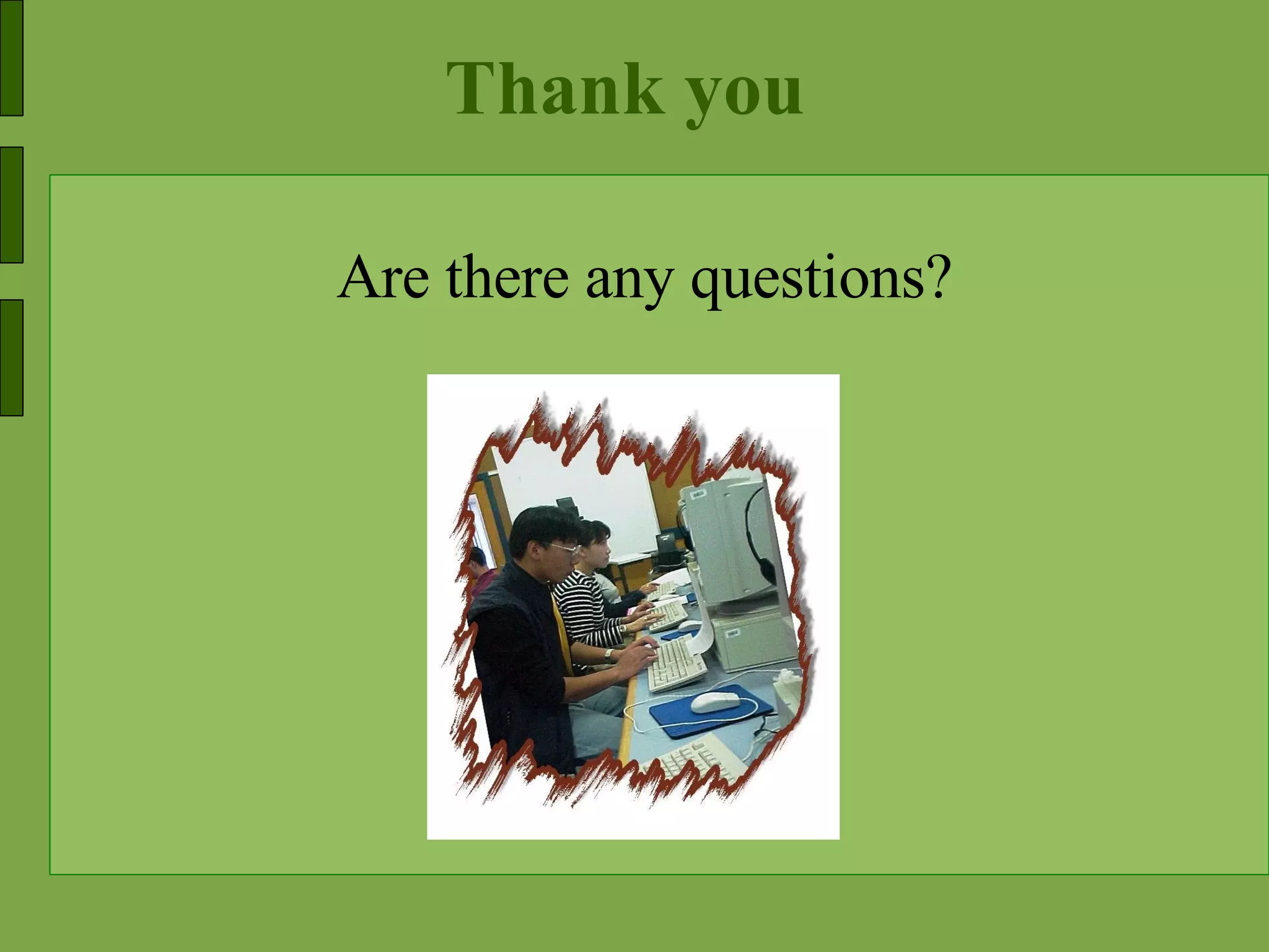 Thank you Are there any questions? 