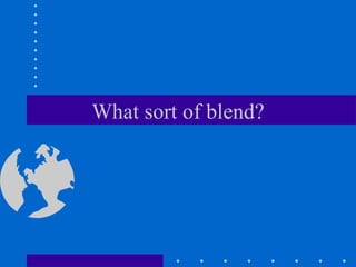 What sort of blend? 