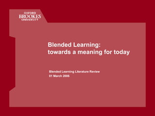 Blended Learning: towards a meaning for today  Blended Learning Literature Review 01 March 2006 