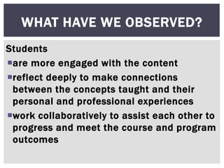 Students
are more engaged with the content
reflect deeply to make connections
between the concepts taught and their
pers...