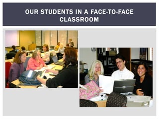 OUR STUDENTS IN A FACE-TO-FACE
CLASSROOM
 