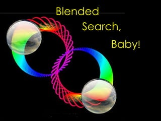 Blended Search, Baby ! 