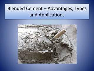 Blended Cement – Advantages, Types
and Applications
 
