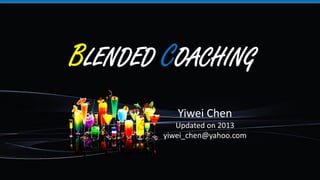 LENDED OACHING
Yiwei Chen
Updated on 2013
yiwei_chen@yahoo.com
 