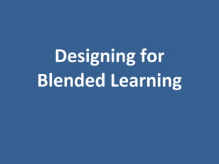 Designing for Blended Learning 
