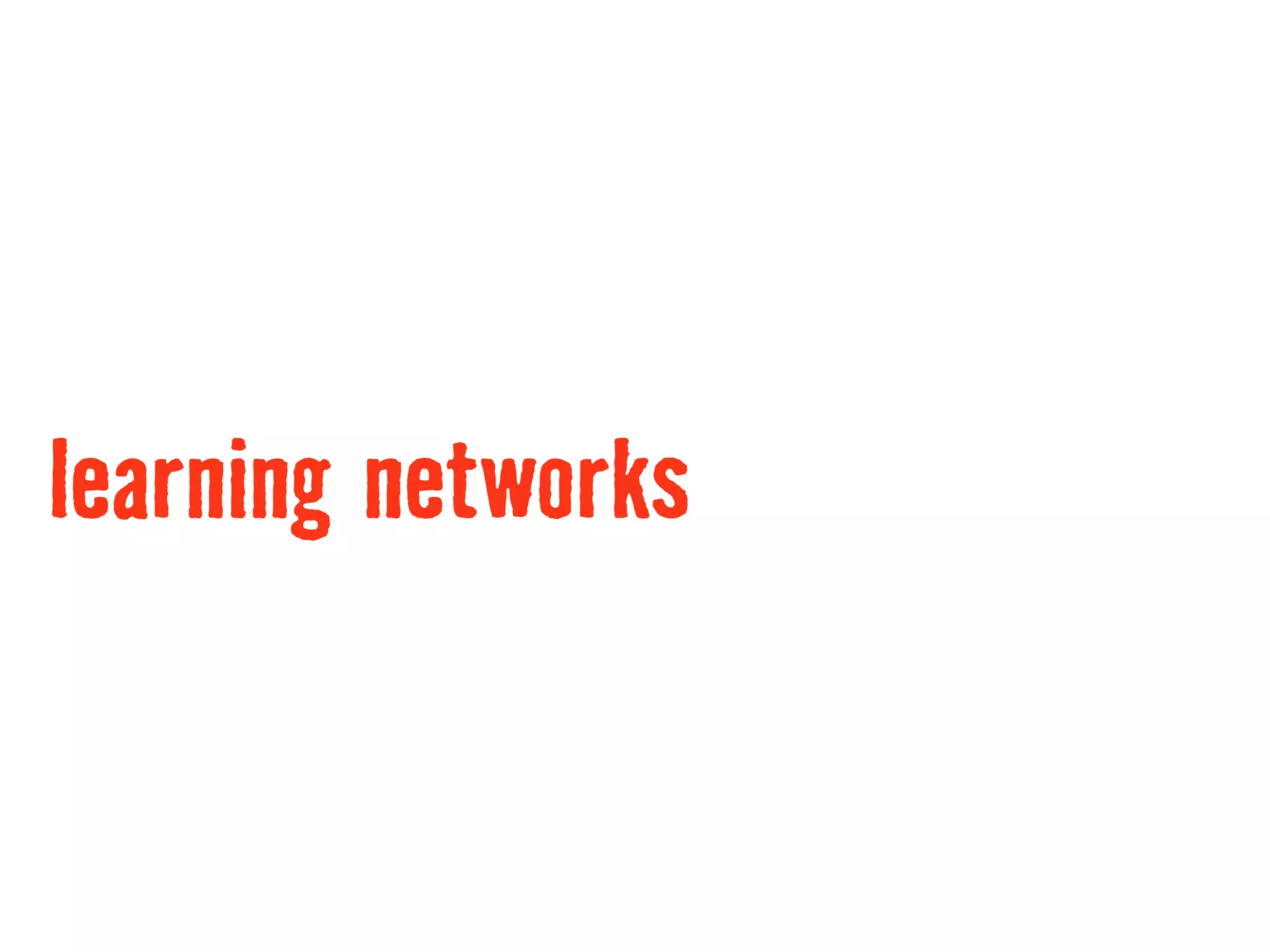 learning networks
 