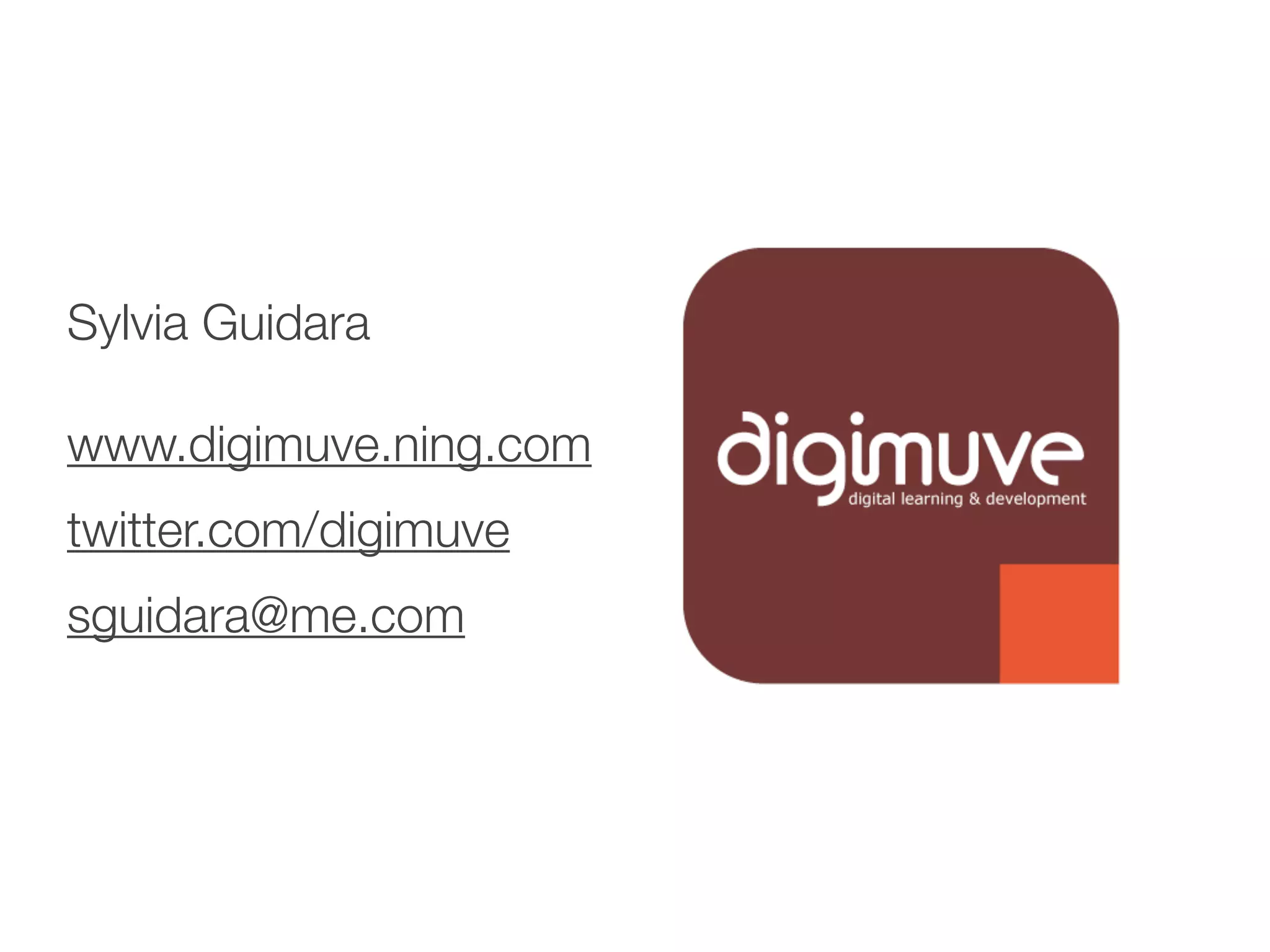 Sylvia Guidara

www.digimuve.ning.com
twitter.com/digimuve
sguidara@me.com
 