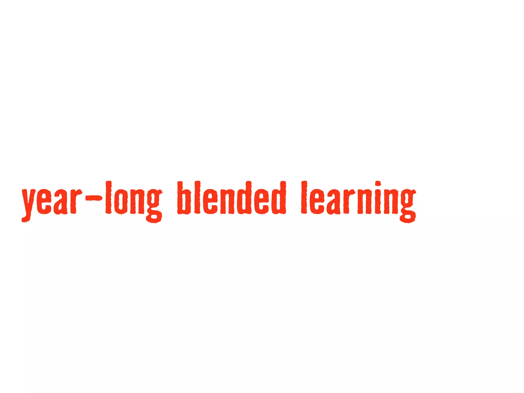 year-long blended learning
 