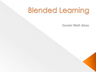 Blended Learning  ZorainiWatiAbas 