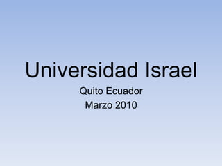 Universidad Israel Quito Ecuador Marzo 2010 