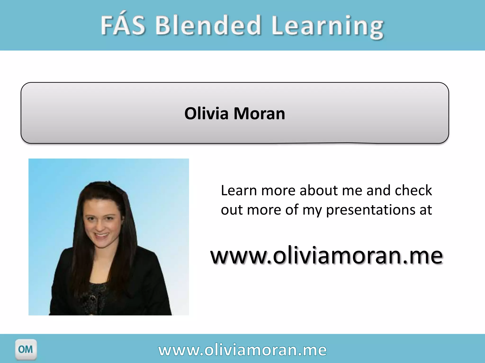 Olivia Moran



    Learn more about me and check
    out more of my presentations at


  www.oliviamoran.me
 