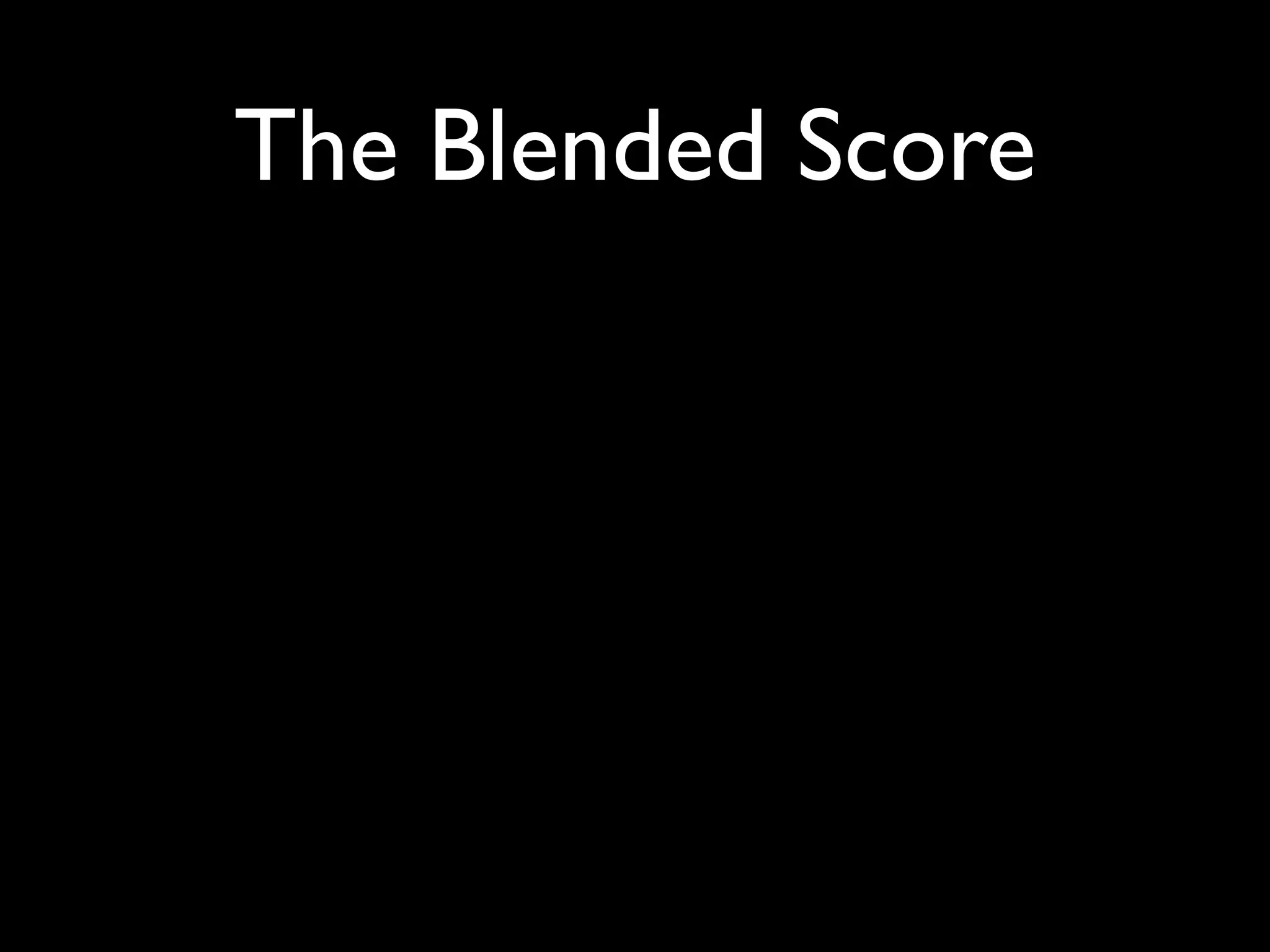 The Blended Score
 
