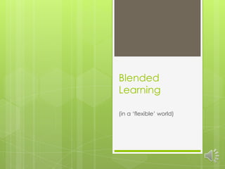 Blended
Learning

(in a ‘flexible’ world)
 