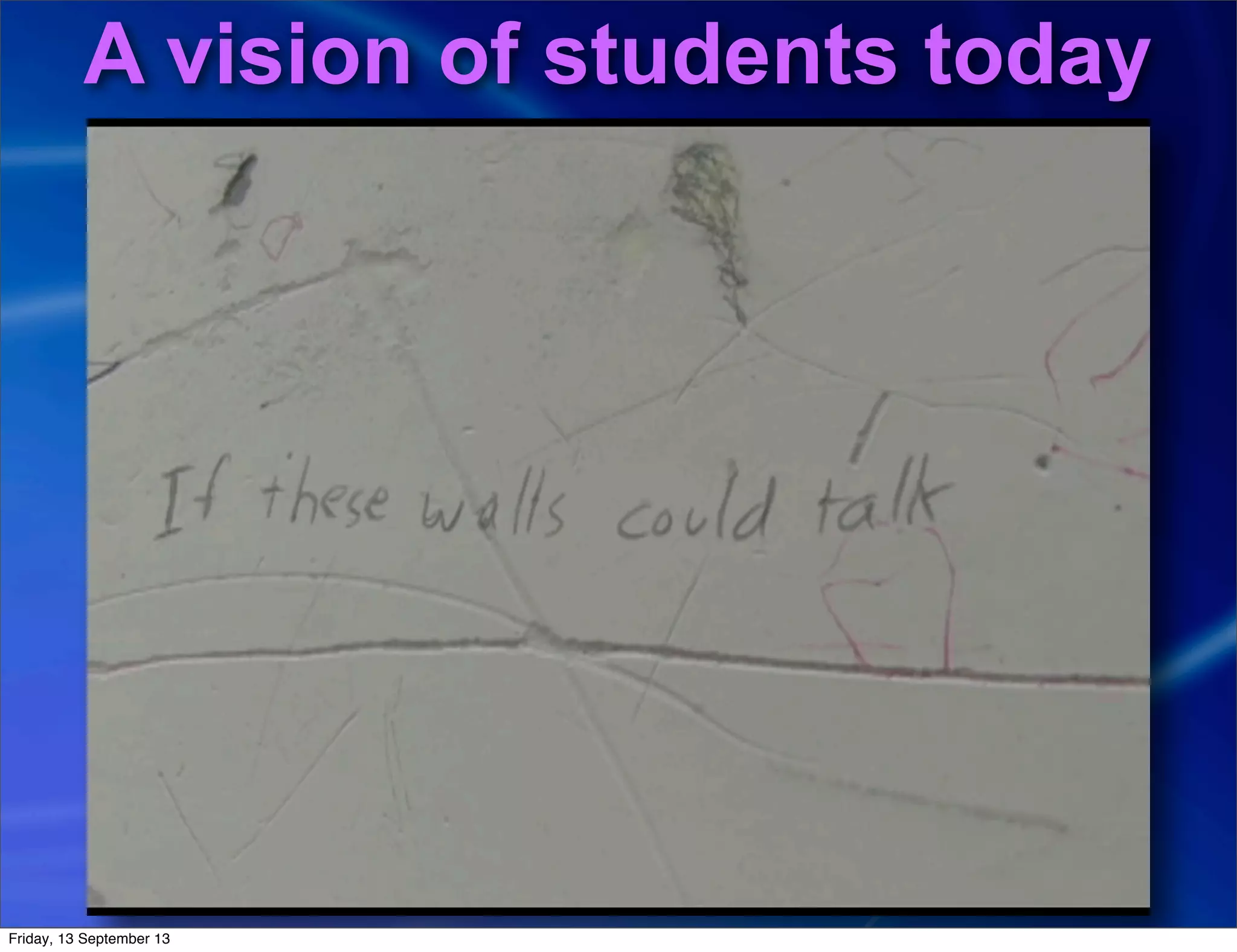 A vision of students today
Friday, 13 September 13
 