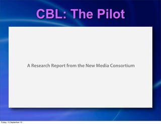 CBL: The Pilot
Friday, 13 September 13
 