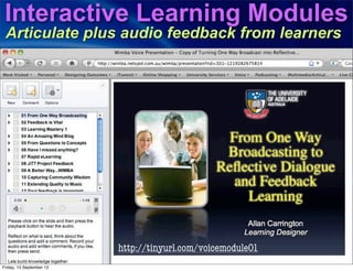 Interactive Learning Modules
Articulate plus audio feedback from learners
http://tinyurl.com/voicemodule01
Friday, 13 September 13
 