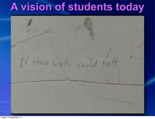 A vision of students today
Friday, 13 September 13
 
