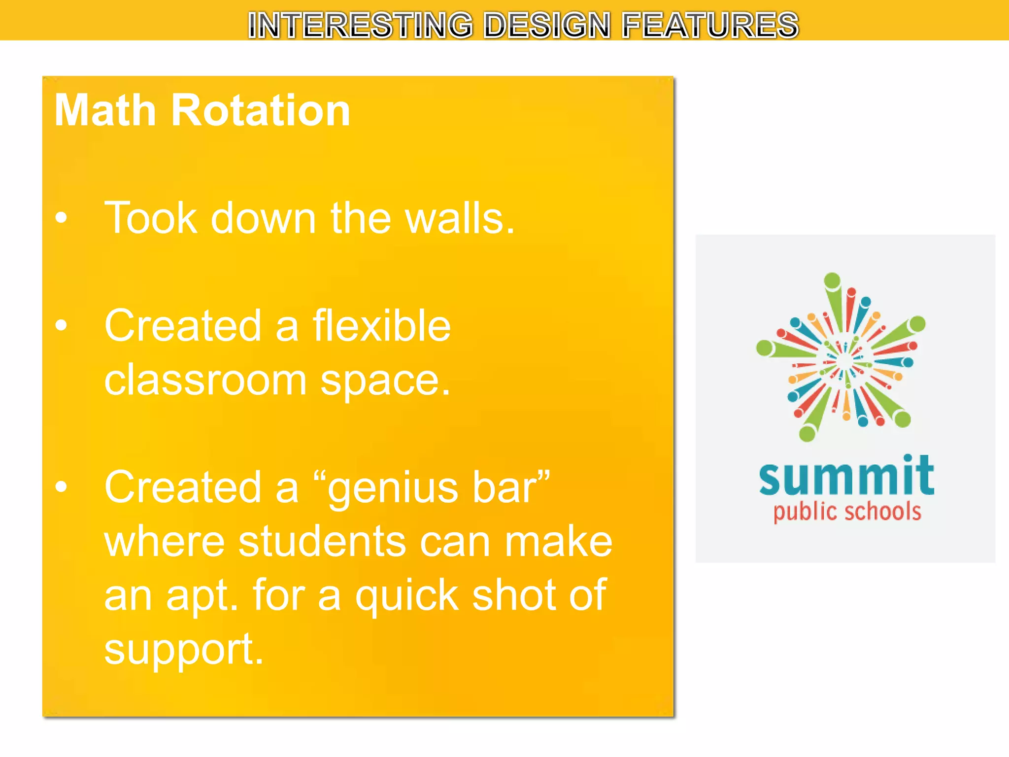 Math Rotation
• Took down the walls.
• Created a flexible
classroom space.

• Created a “genius bar”
where students can make
an apt. for a quick shot of
support.

 