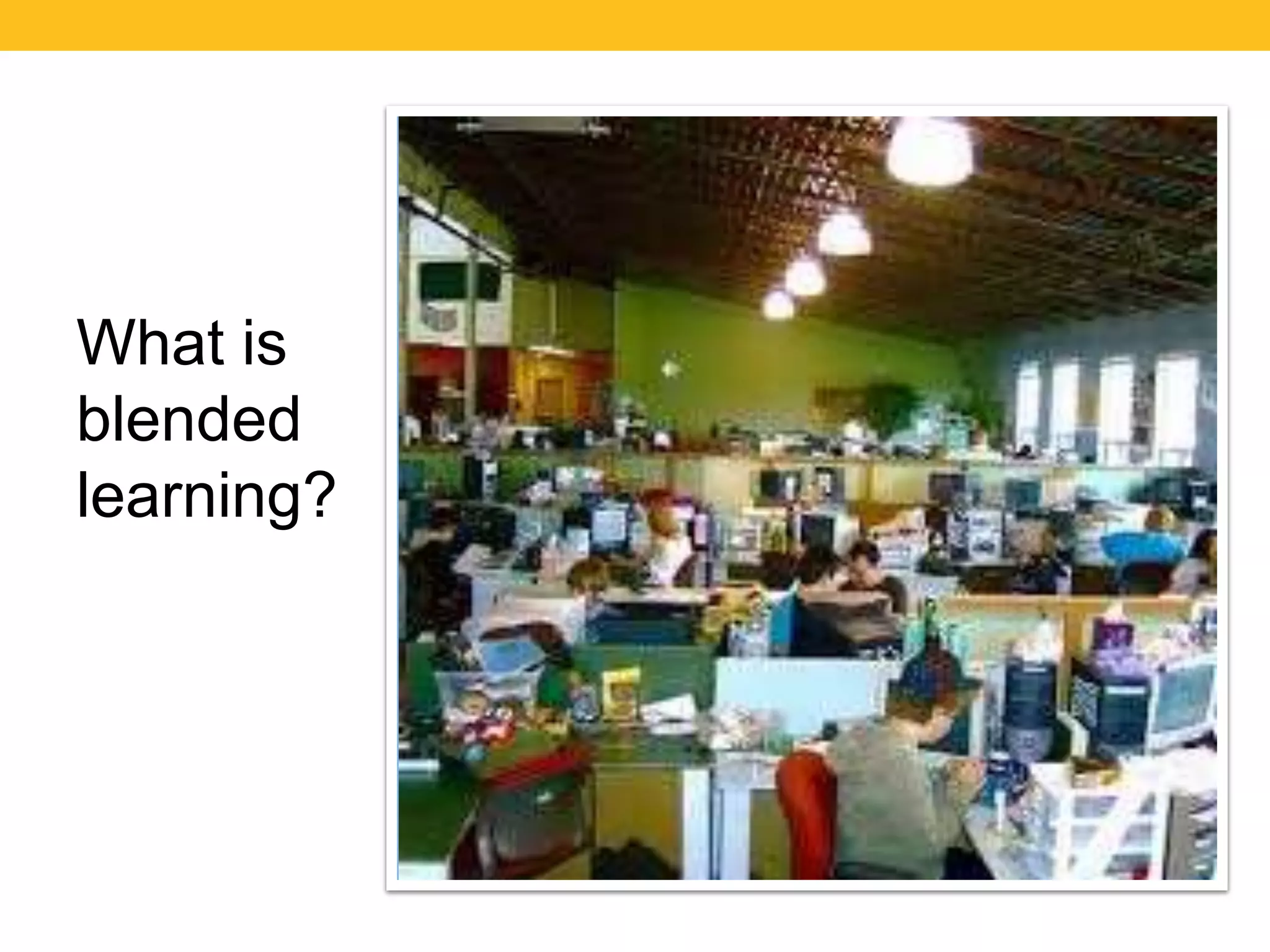 What is
blended
learning?

 