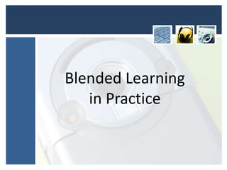 Blended Learning
in Practice
 
