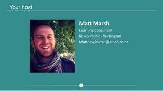 66
Your host
Matt Marsh
Learning Consultant
Kineo Pacific - Wellington
Matthew.Marsh@kineo.co.nz
 