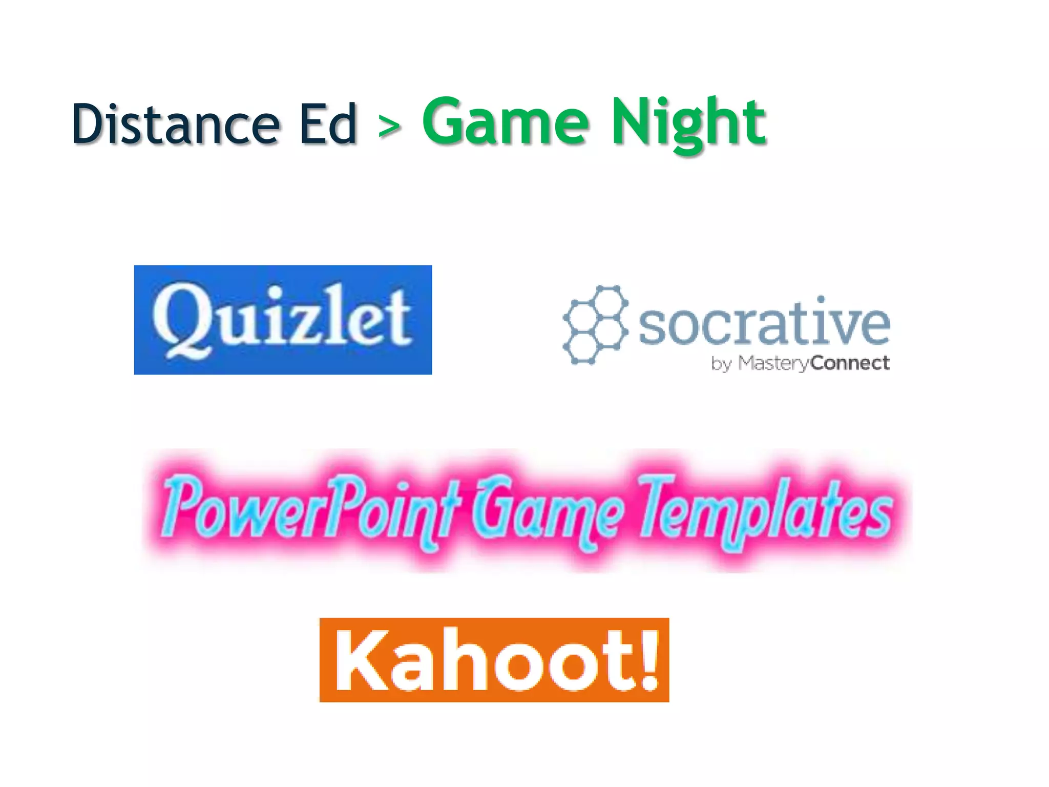 Distance Ed > Game Night
 