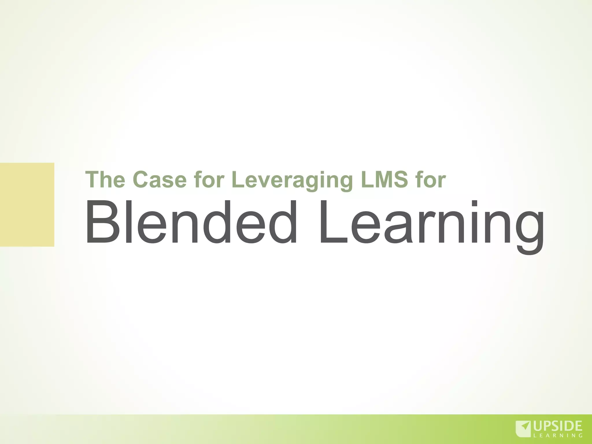 The Case for Leveraging LMS for
Blended Learning
 