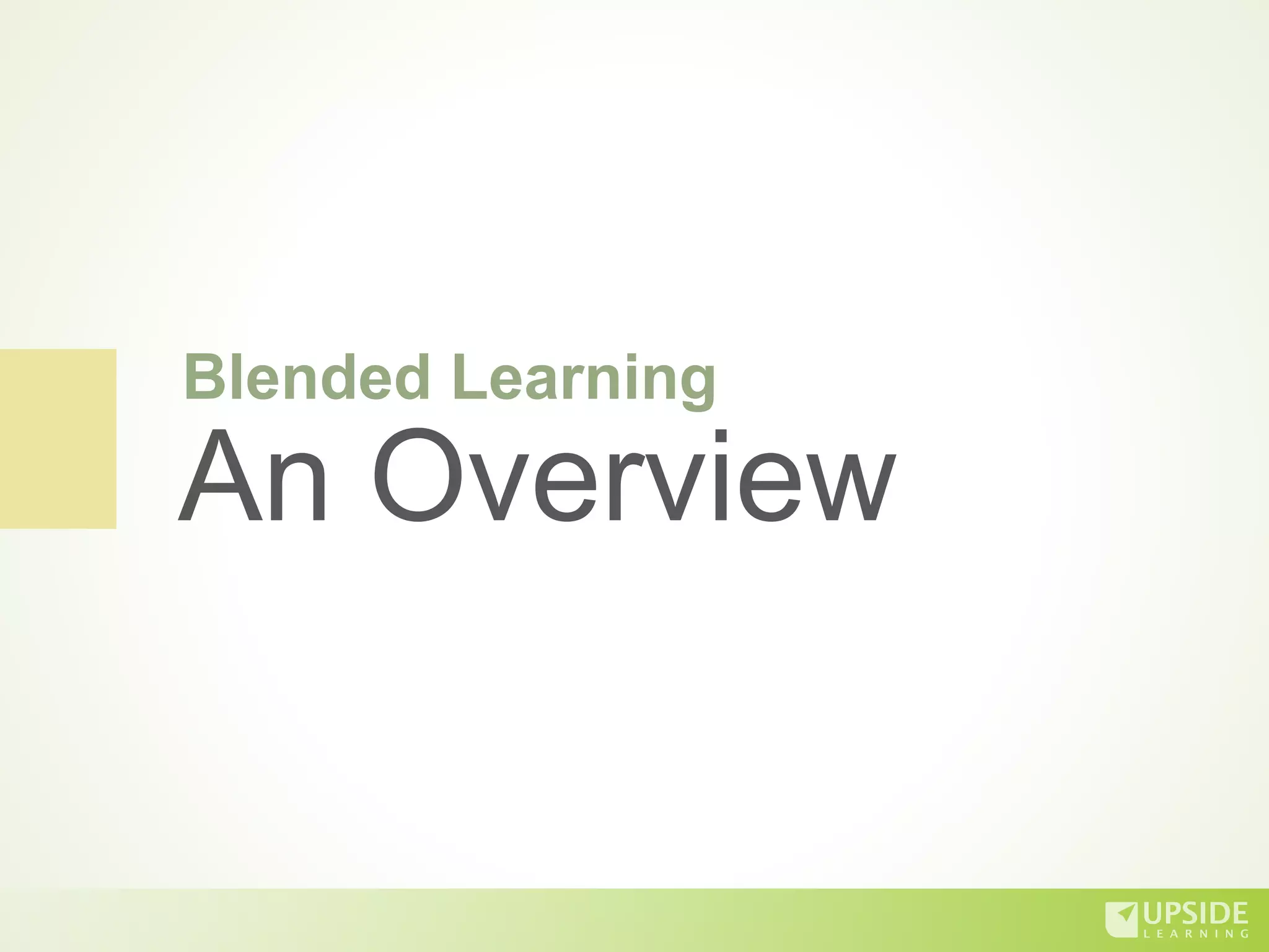 Blended Learning
An Overview
 