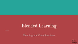 Blended Learning
Meaning and Considerations
Work
Sample
 