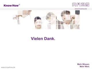 Mehr Wissen.
Mehr Wert.
www.knowhow.dewww.knowhow.de
Vielen Dank.
www.knowhow.de
 