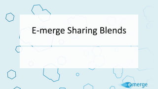 E-merge Sharing Blends
 