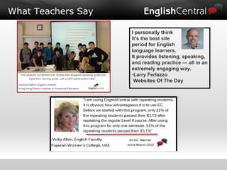 I personally think
it’s the best site
period for English
language learners.
It provides listening, speaking,
and reading practice — all in an
extremely engaging way.
-Larry Ferlazzo
Websites Of The Day
What Teachers Say