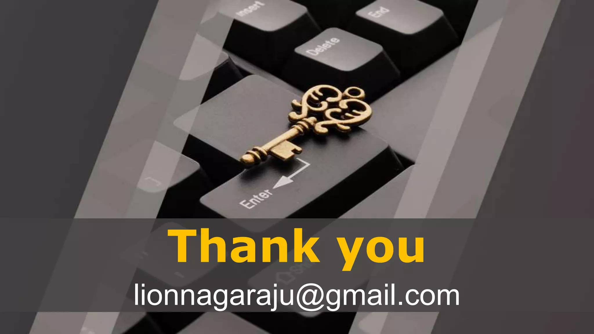 Thank you
lionnagaraju@gmail.com
 