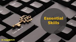Essential
Skills
m nagaRAJU
 