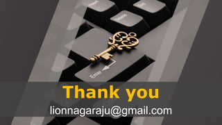 Thank you
lionnagaraju@gmail.com
 