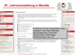 Birkenkrahe / Oktober 2013 / 10
#1. Lehrveranstaltung in Moodle
Funktionen: Foren; Dokumente; Links;
Aufgaben; Wiki; Mail;...