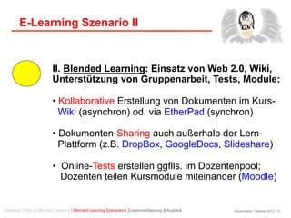 Birkenkrahe / Oktober 2013 / 12
E-Learning Szenario II
II. Blended Learning: Einsatz von Web 2.0, Wiki,
Unterstützung von ...