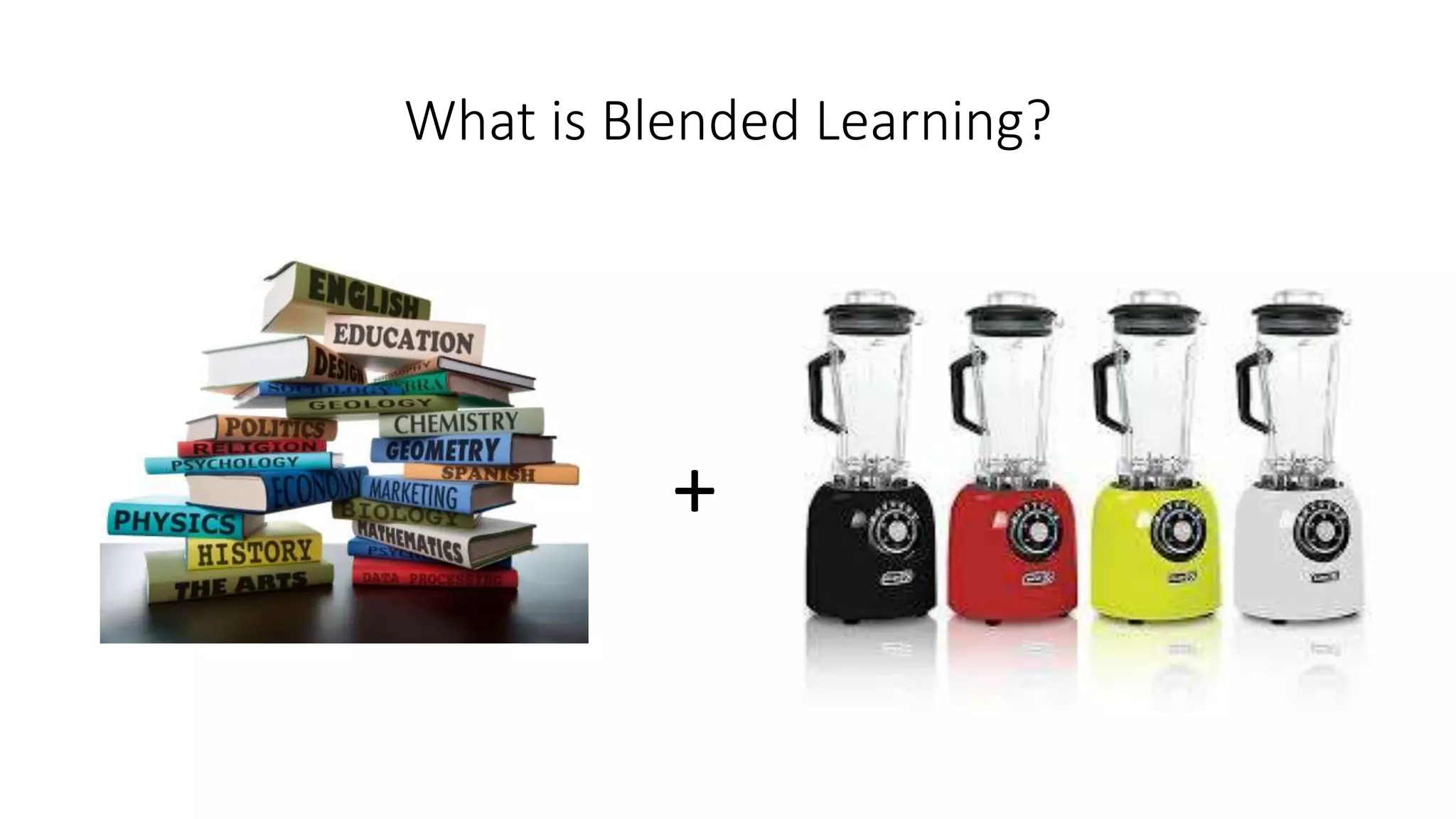 What is Blended Learning?
+
 