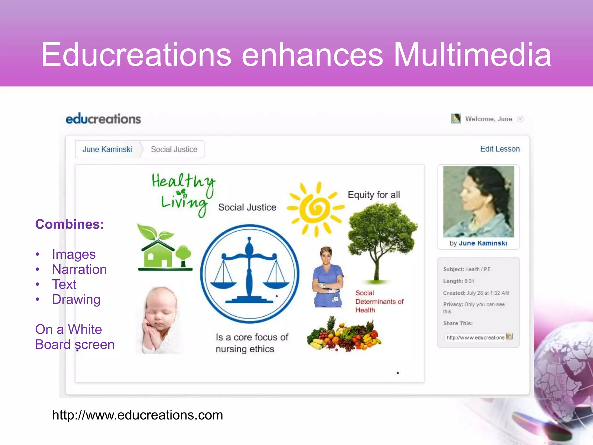 Educreations enhances Multimedia



Combines:

•   Images
•   Narration
•   Text
•   Drawing

On a White
Board screen




    http://www.educreations.com
 